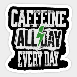 Caffeine All Day Every Day! Sticker